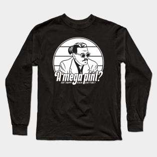 A mega pint? Isn't happy hour anytime? Long Sleeve T-Shirt